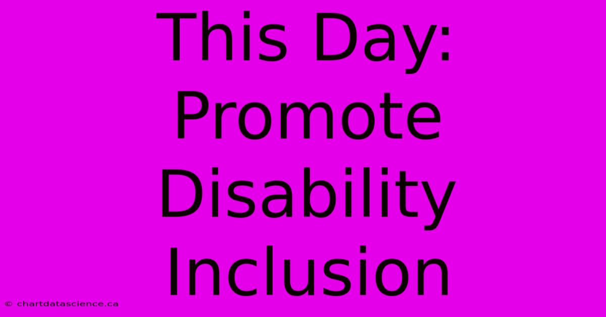 This Day: Promote Disability Inclusion