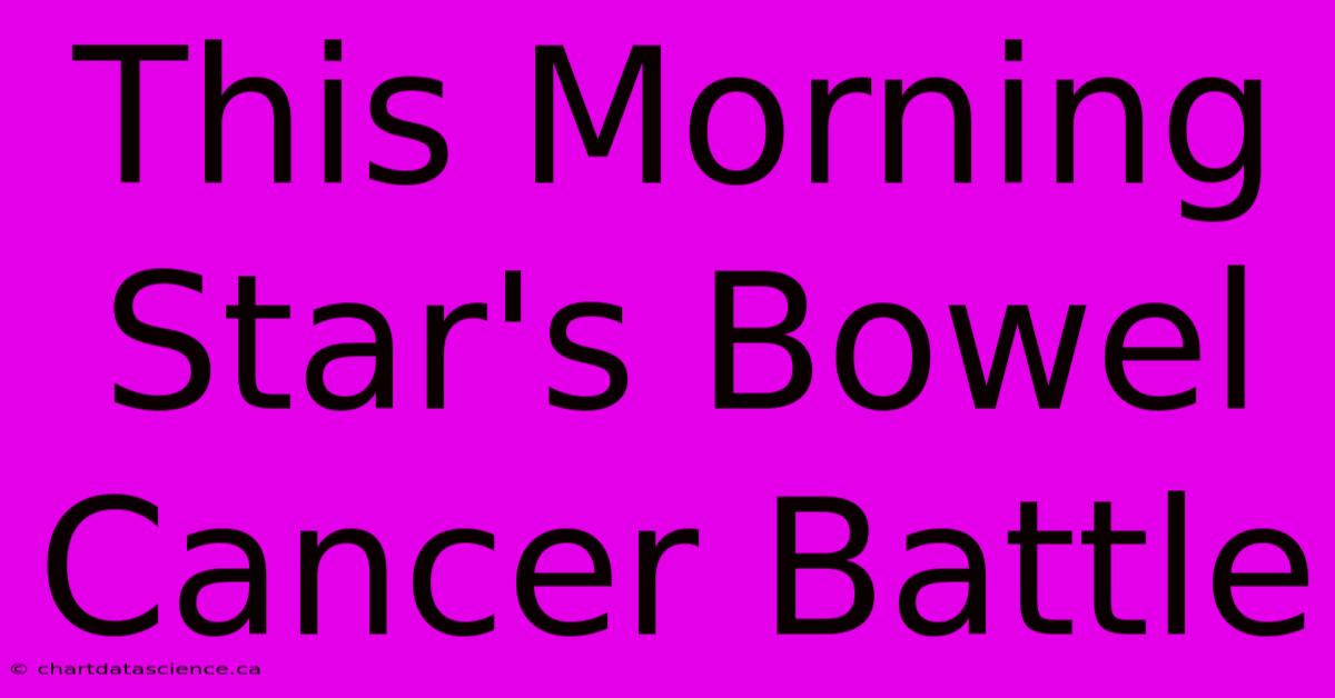 This Morning Star's Bowel Cancer Battle