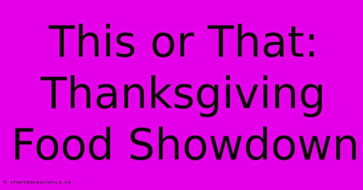 This Or That: Thanksgiving Food Showdown