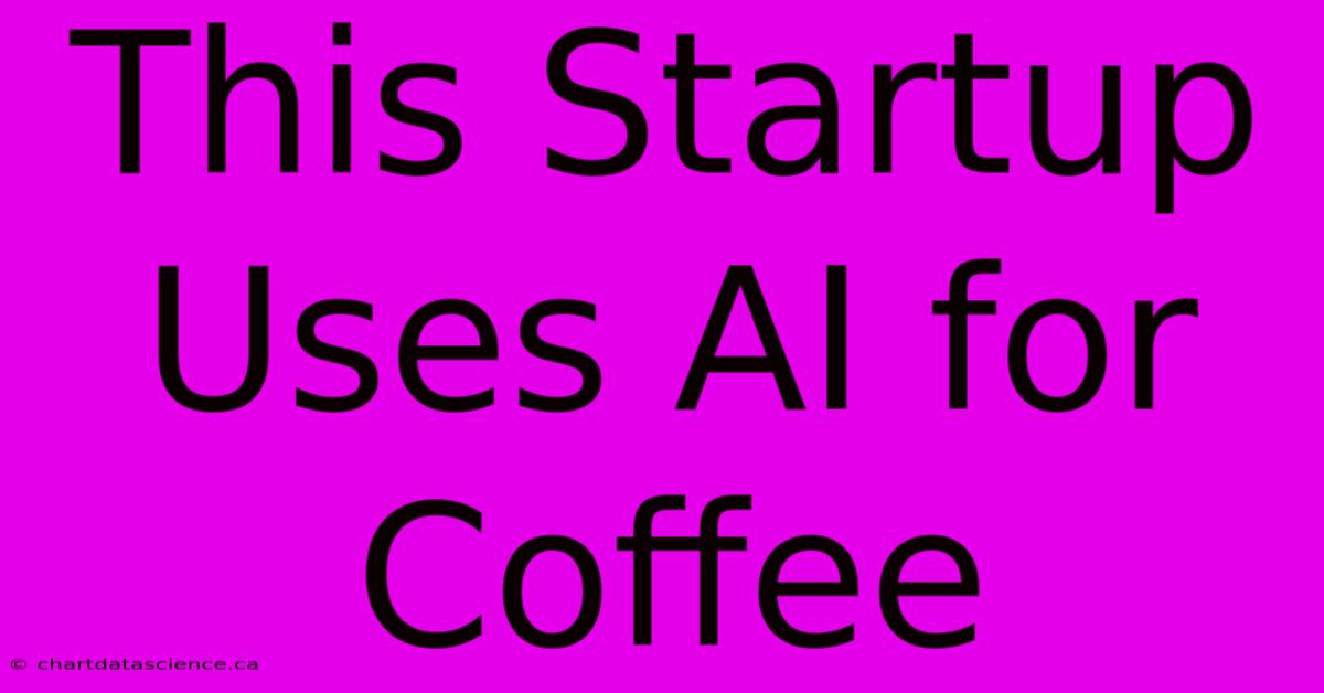 This Startup Uses AI For Coffee