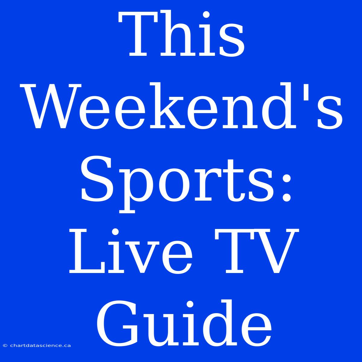 This Weekend's Sports: Live TV Guide