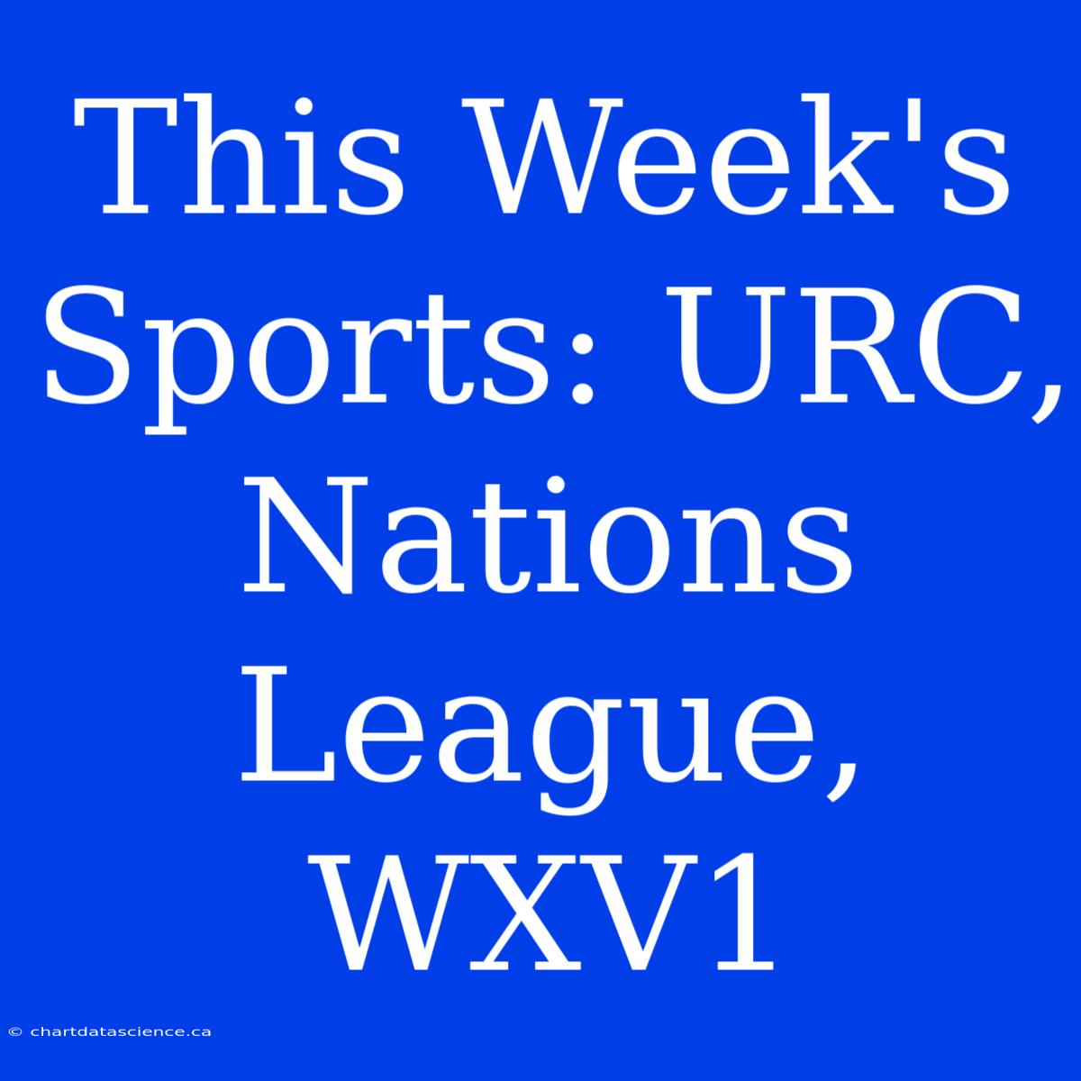 This Week's Sports: URC, Nations League, WXV1