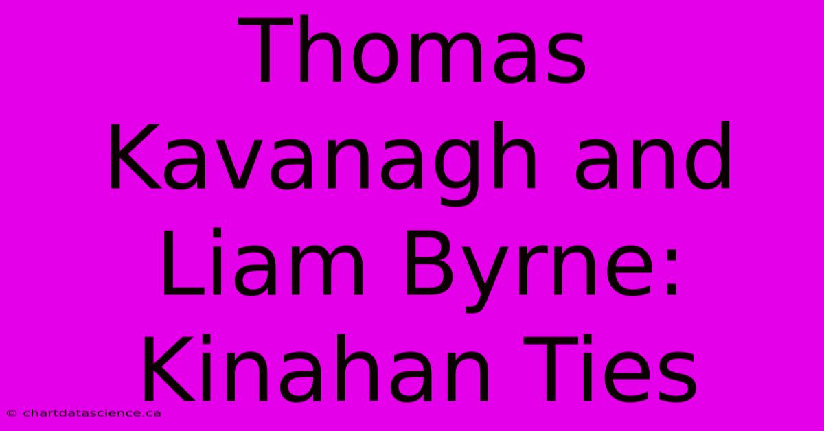 Thomas Kavanagh And Liam Byrne: Kinahan Ties