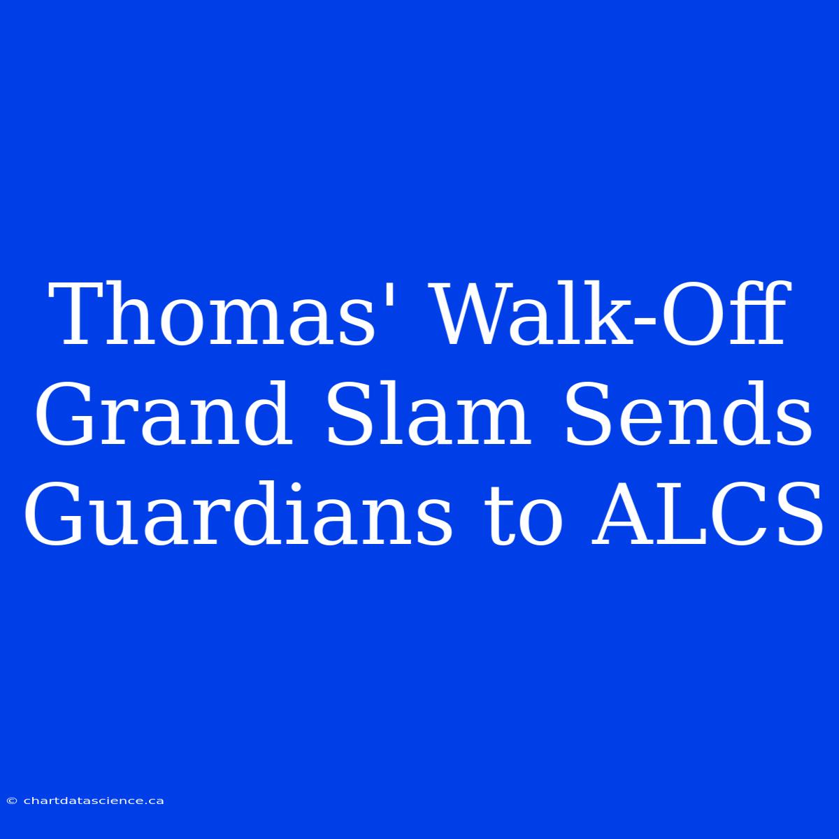 Thomas' Walk-Off Grand Slam Sends Guardians To ALCS