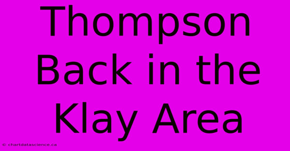 Thompson Back In The Klay Area