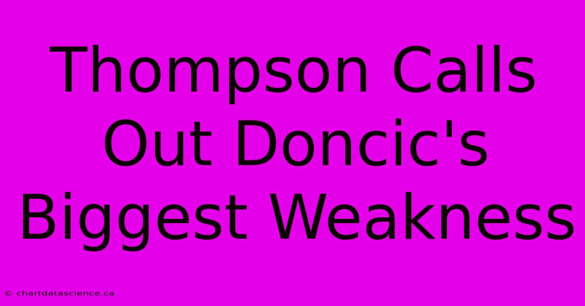 Thompson Calls Out Doncic's Biggest Weakness