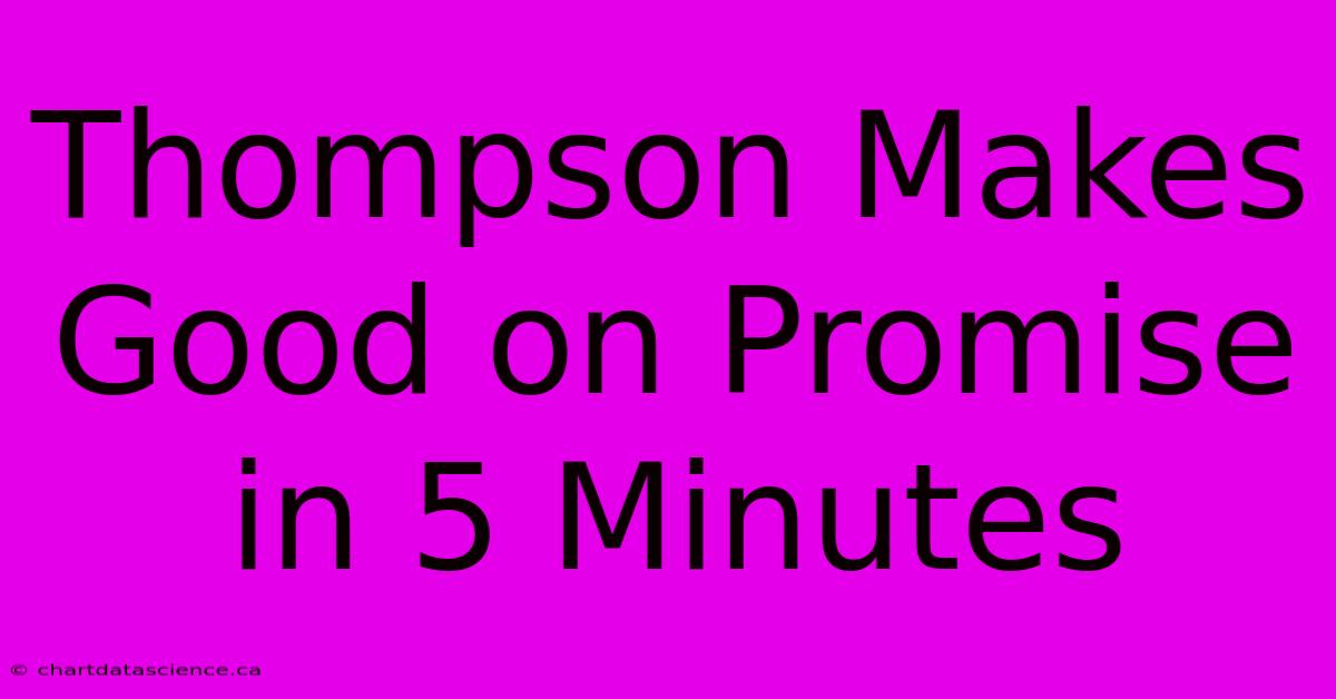 Thompson Makes Good On Promise In 5 Minutes