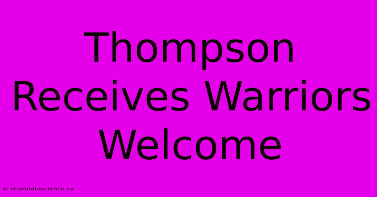 Thompson Receives Warriors Welcome