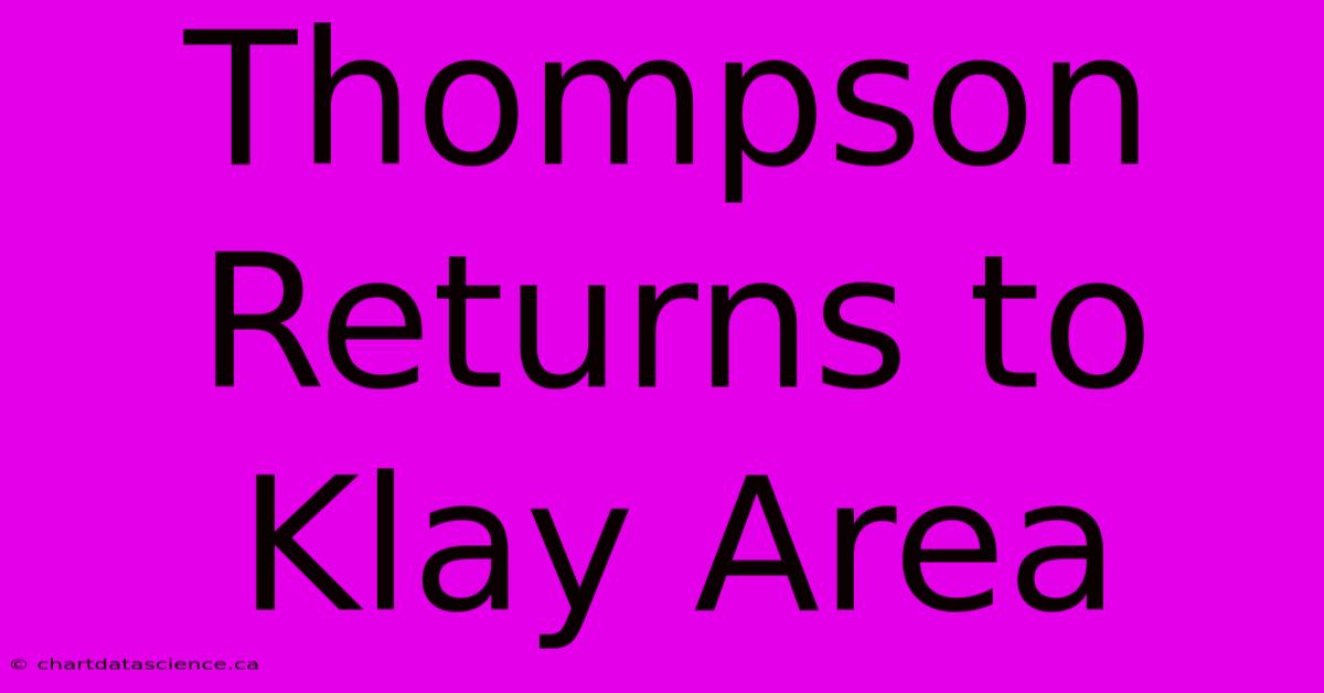 Thompson Returns To Klay Area