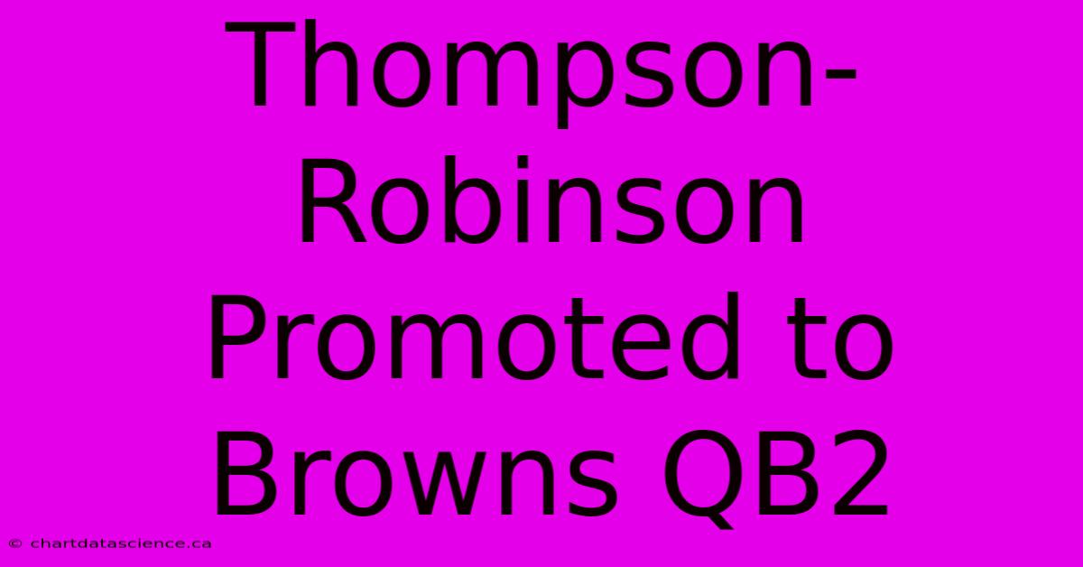 Thompson-Robinson Promoted To Browns QB2