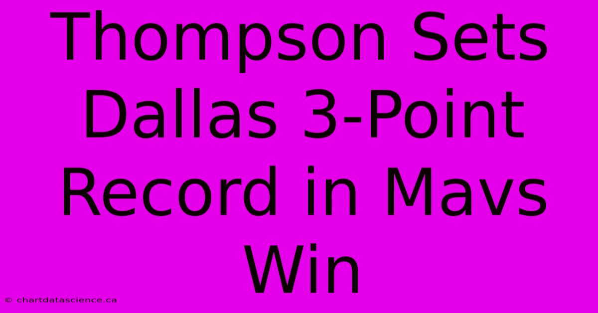 Thompson Sets Dallas 3-Point Record In Mavs Win