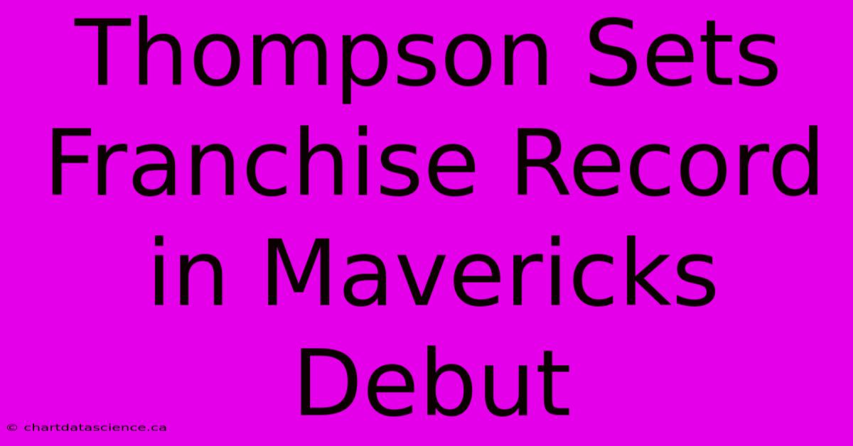 Thompson Sets Franchise Record In Mavericks Debut