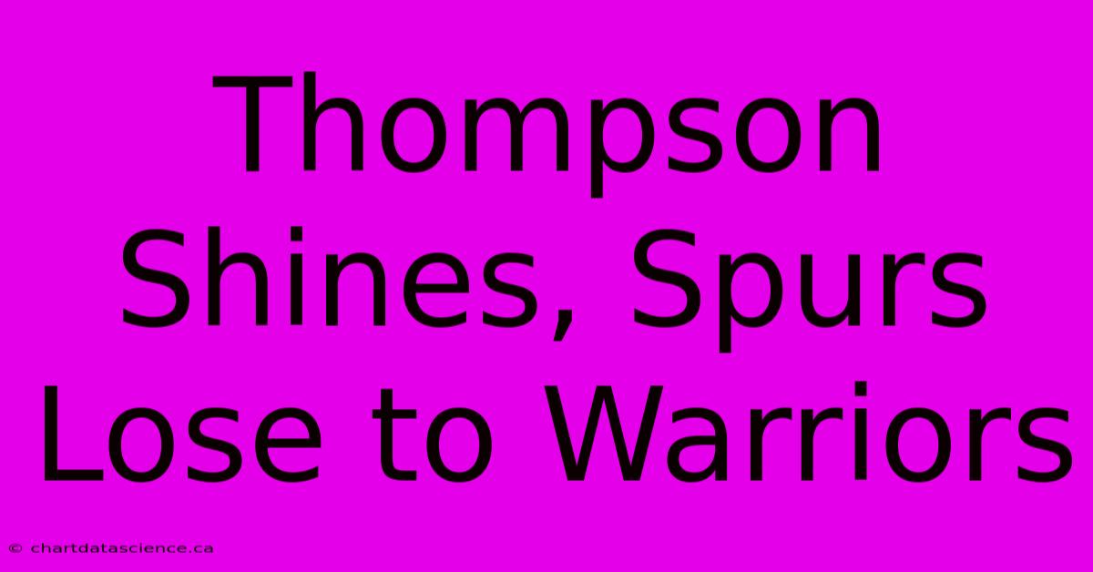 Thompson Shines, Spurs Lose To Warriors