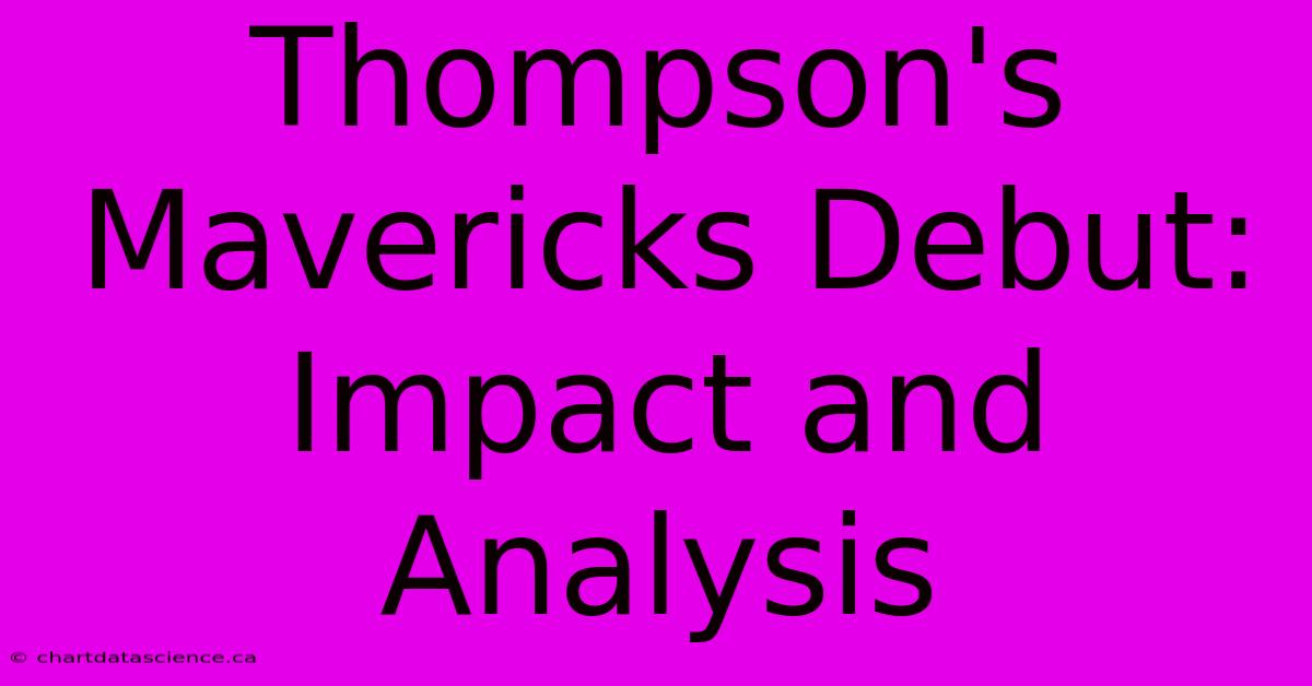 Thompson's Mavericks Debut: Impact And Analysis