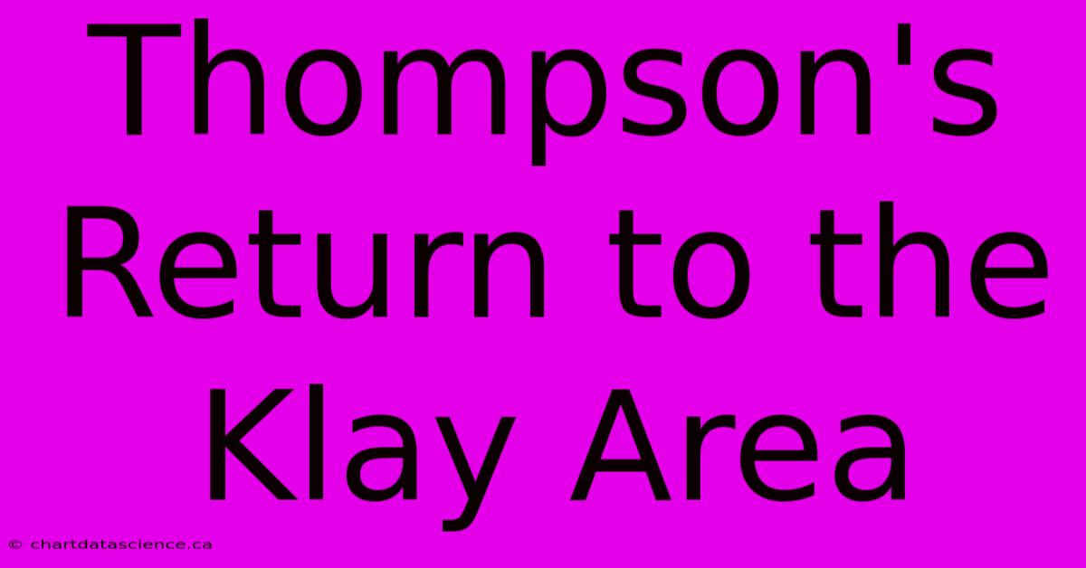 Thompson's Return To The Klay Area