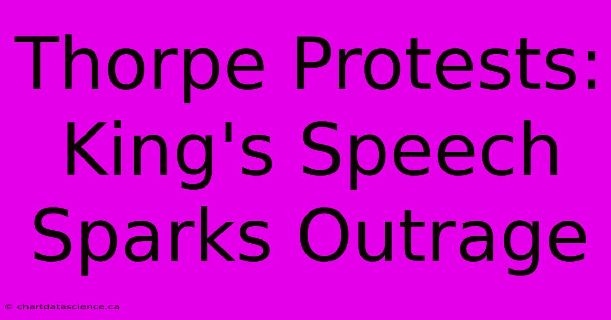 Thorpe Protests: King's Speech Sparks Outrage