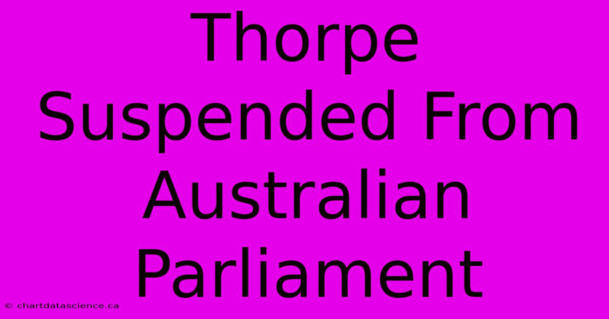 Thorpe Suspended From Australian Parliament