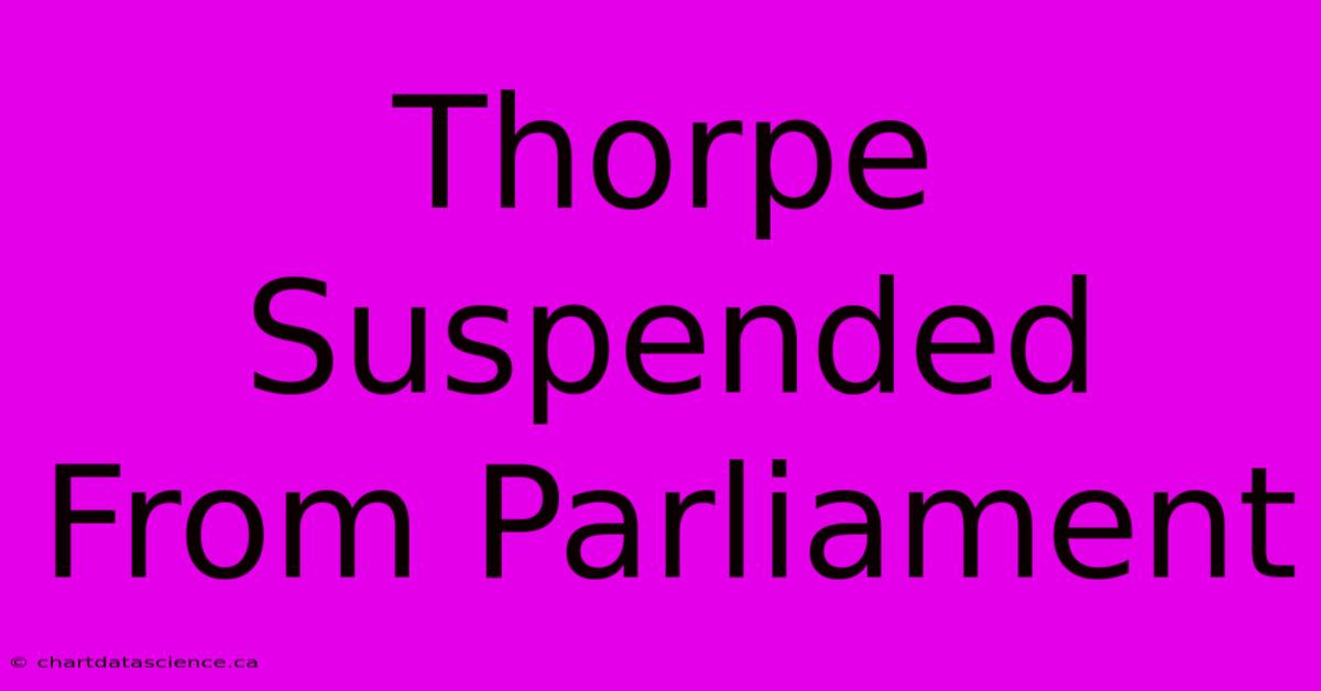 Thorpe Suspended From Parliament