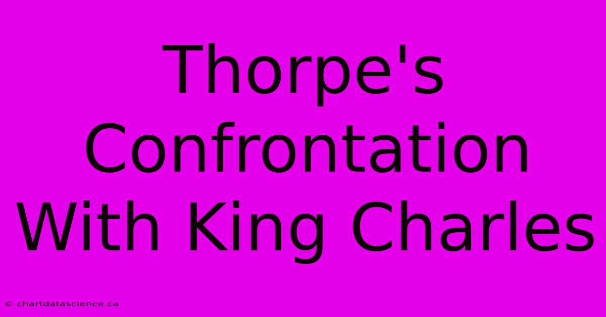 Thorpe's Confrontation With King Charles 