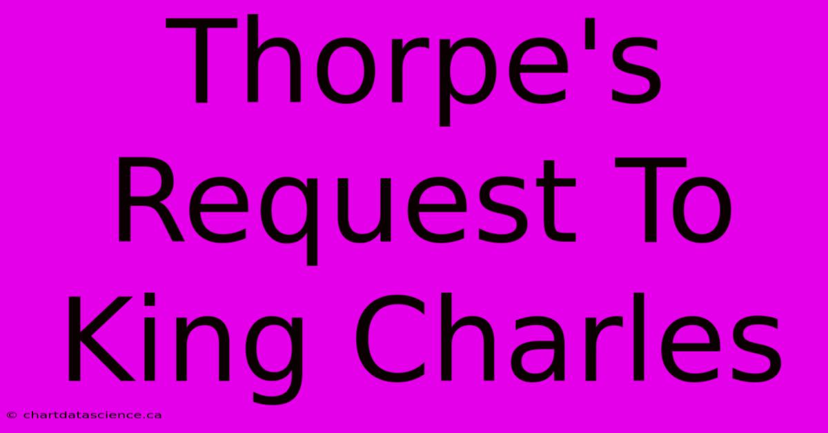 Thorpe's Request To King Charles 