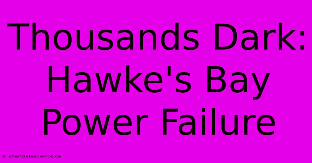 Thousands Dark: Hawke's Bay Power Failure