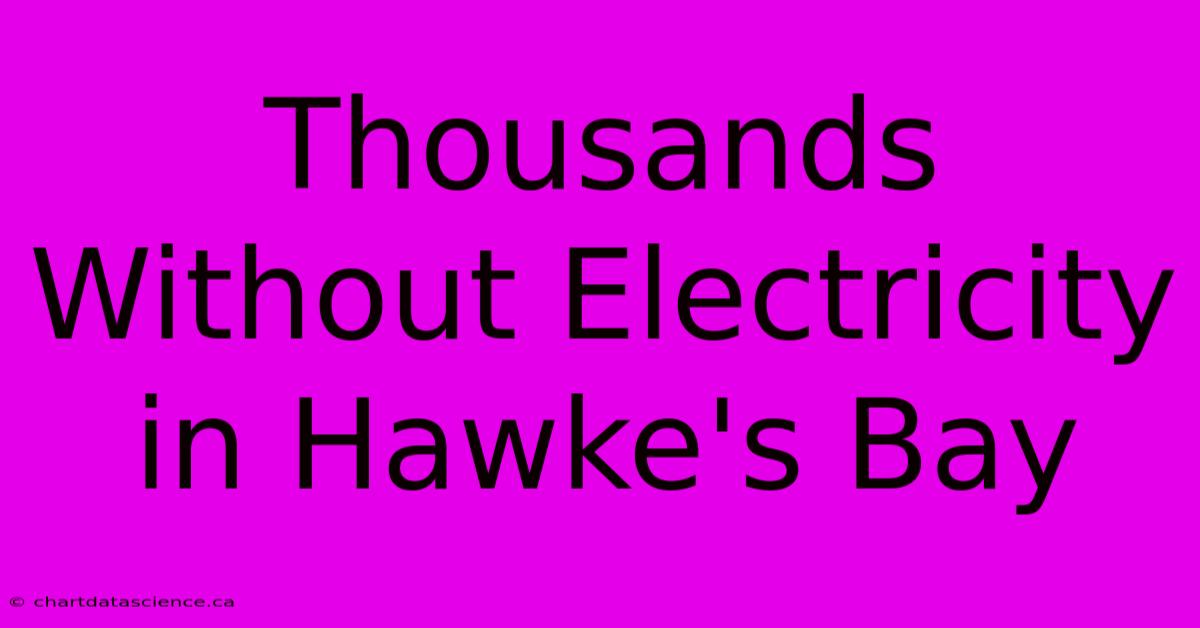 Thousands Without Electricity In Hawke's Bay