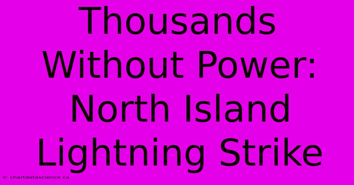 Thousands Without Power: North Island Lightning Strike