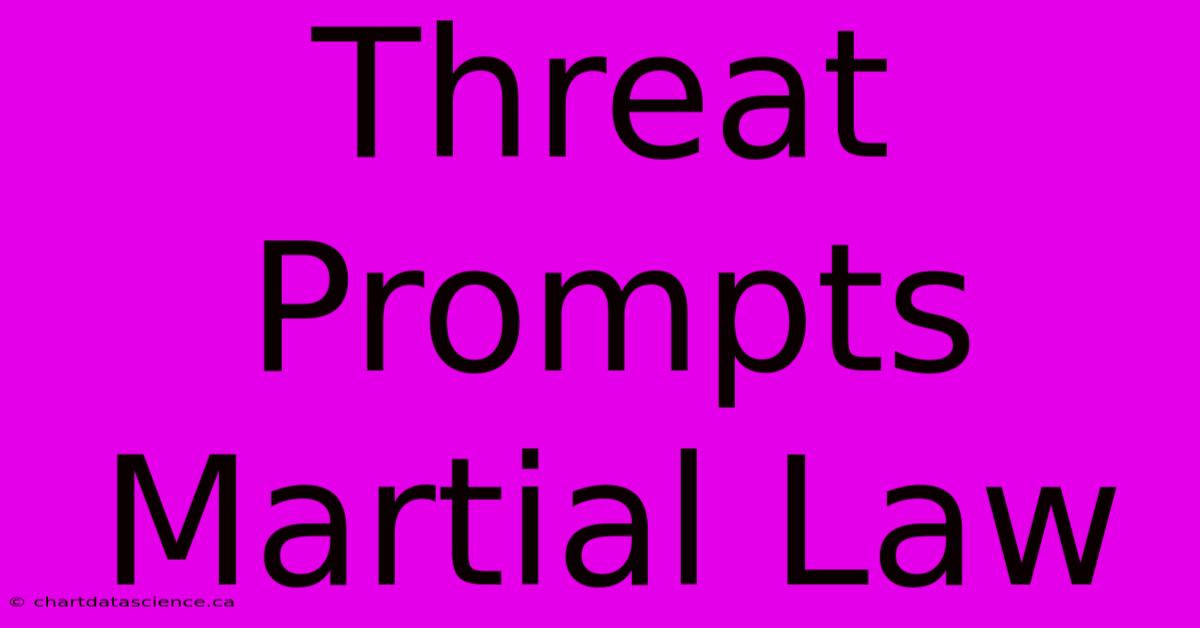 Threat Prompts Martial Law