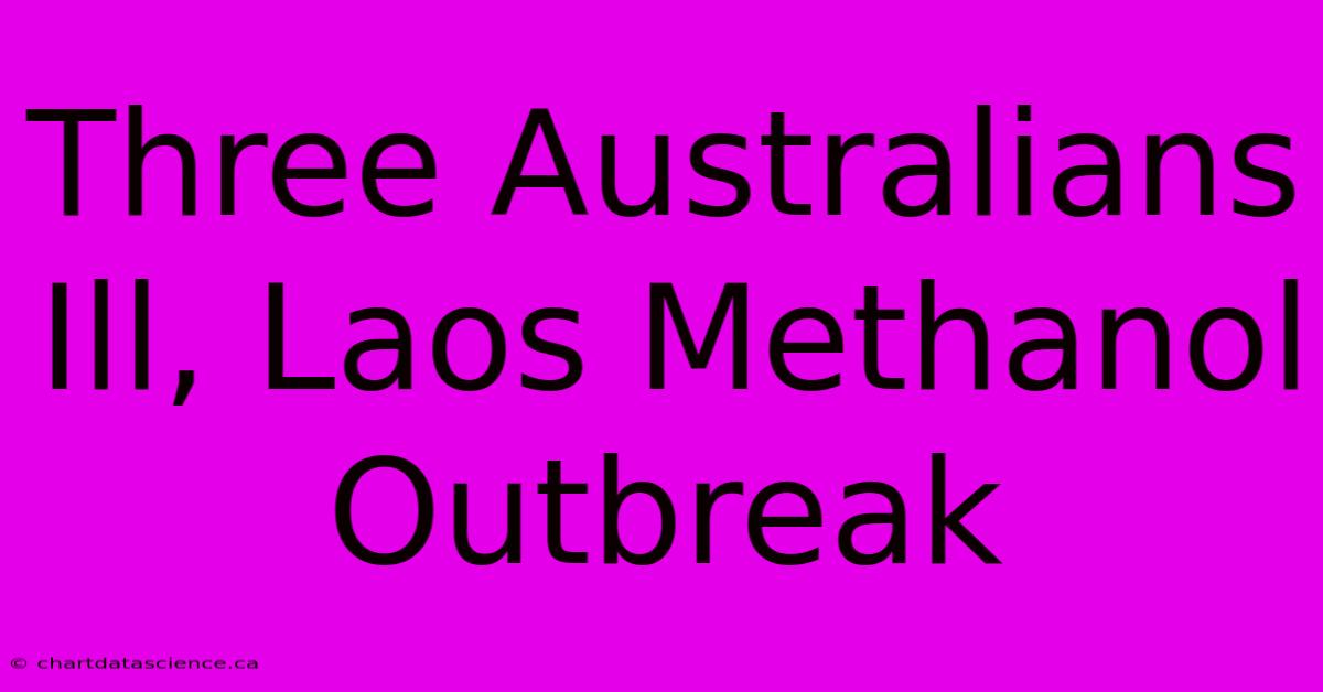 Three Australians Ill, Laos Methanol Outbreak