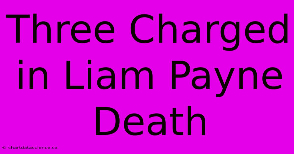 Three Charged In Liam Payne Death