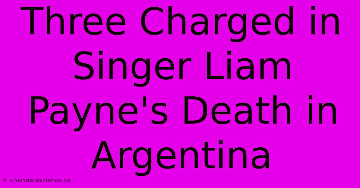 Three Charged In Singer Liam Payne's Death In Argentina