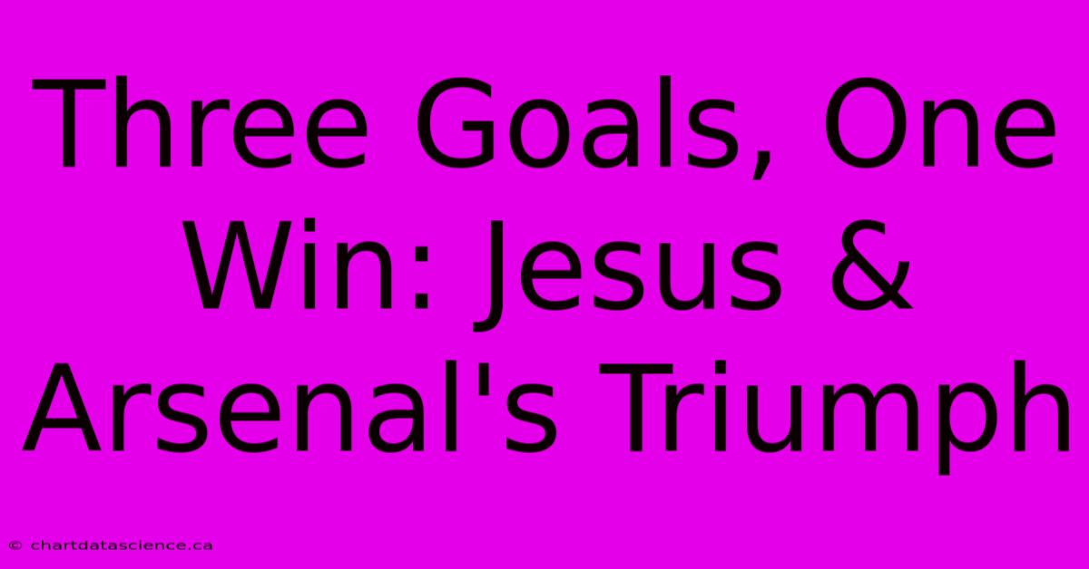 Three Goals, One Win: Jesus & Arsenal's Triumph