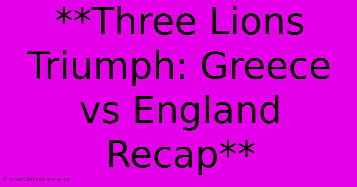 **Three Lions Triumph: Greece Vs England Recap**