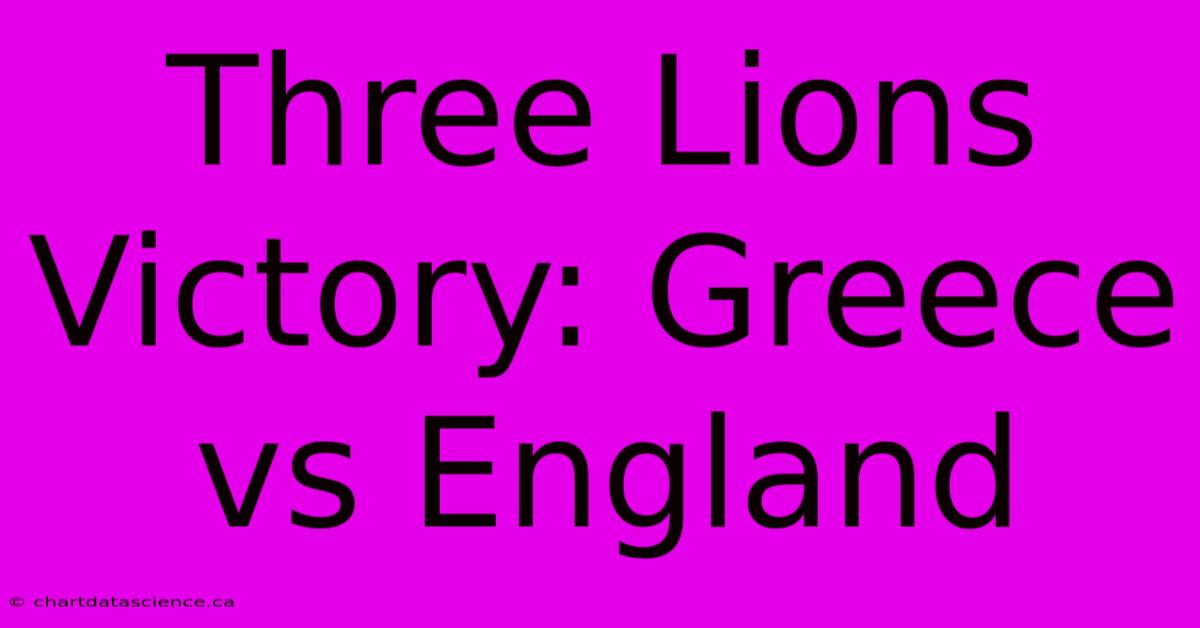 Three Lions Victory: Greece Vs England