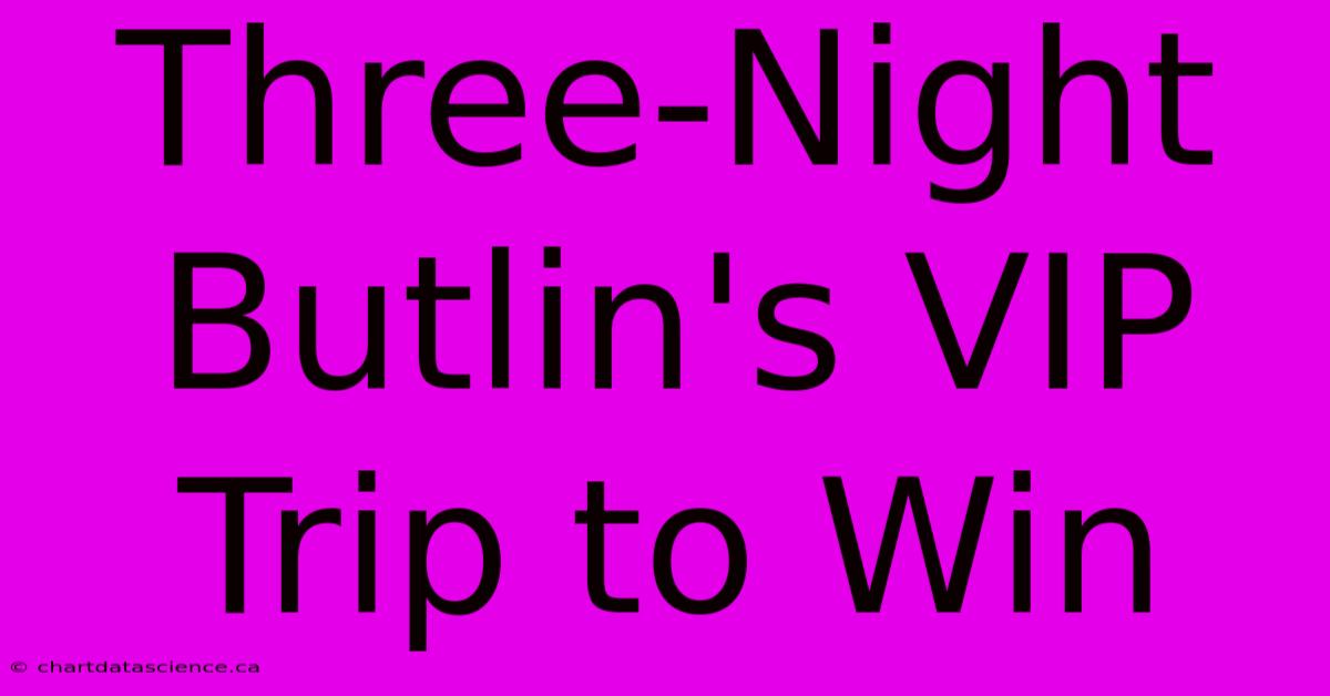 Three-Night Butlin's VIP Trip To Win