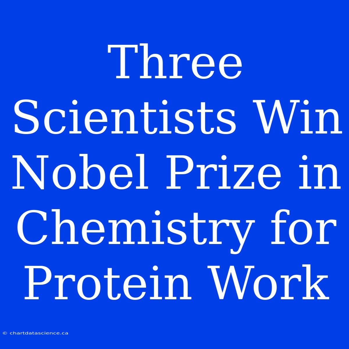 Three Scientists Win Nobel Prize In Chemistry For Protein Work