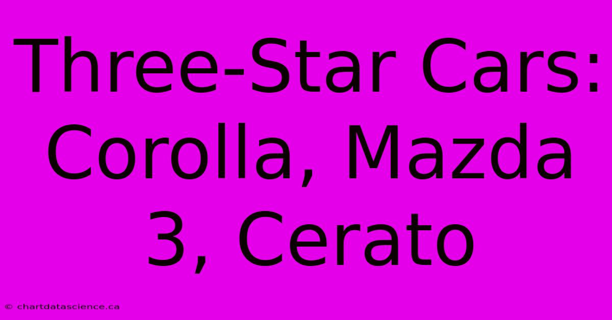 Three-Star Cars: Corolla, Mazda 3, Cerato