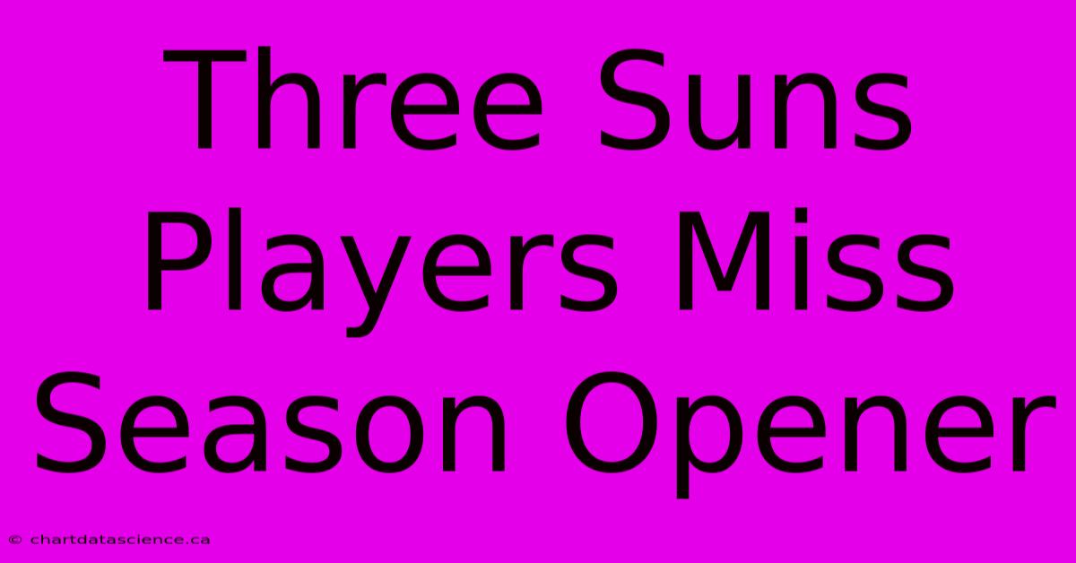 Three Suns Players Miss Season Opener