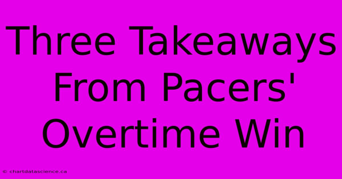 Three Takeaways From Pacers' Overtime Win