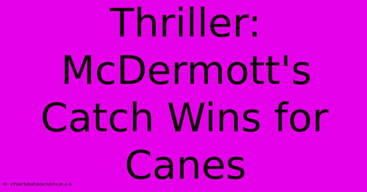 Thriller: McDermott's Catch Wins For Canes