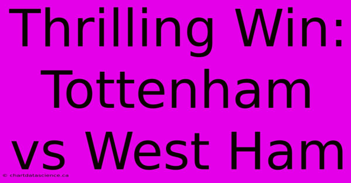 Thrilling Win: Tottenham Vs West Ham