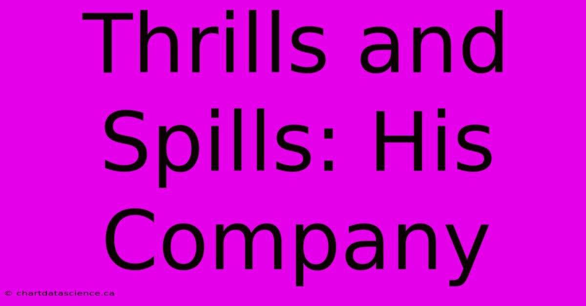 Thrills And Spills: His Company 