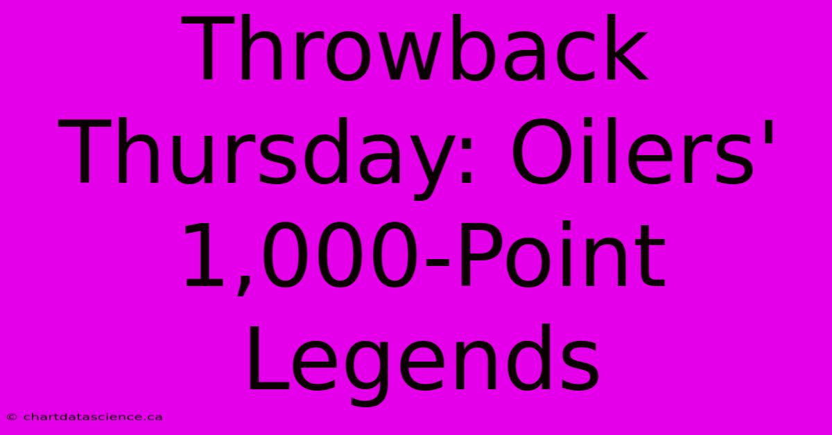 Throwback Thursday: Oilers' 1,000-Point Legends