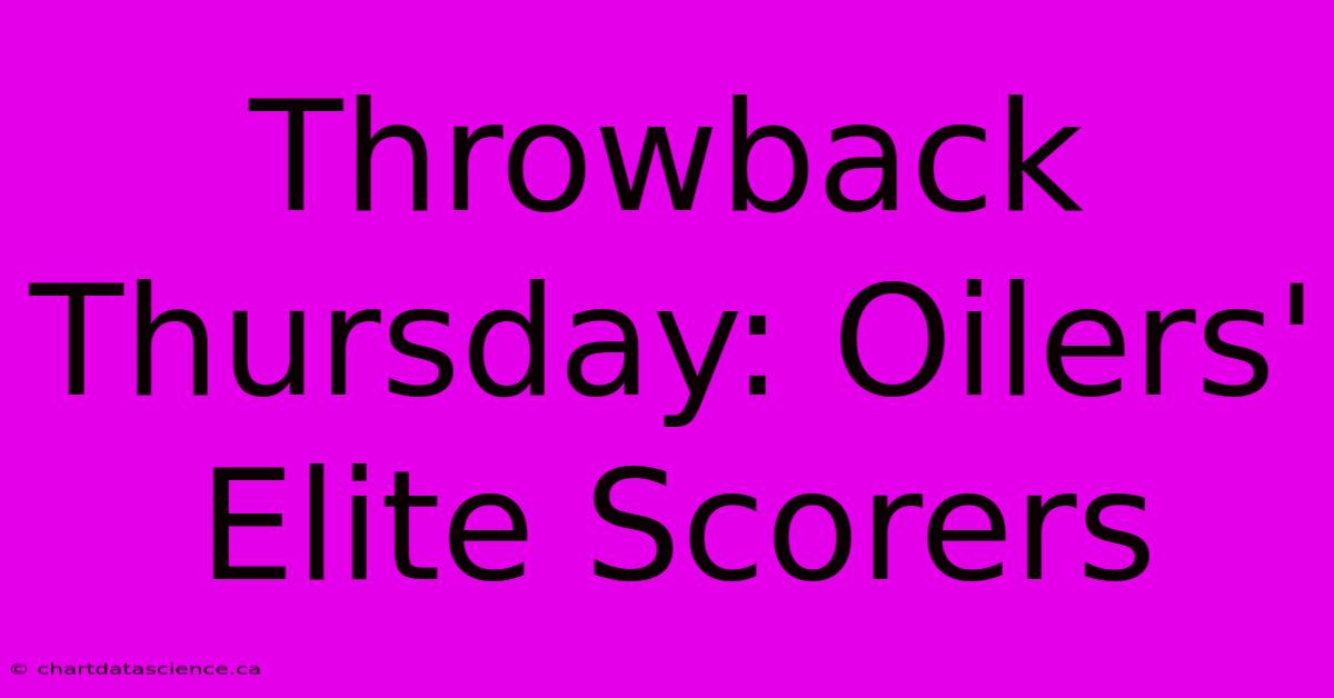 Throwback Thursday: Oilers' Elite Scorers