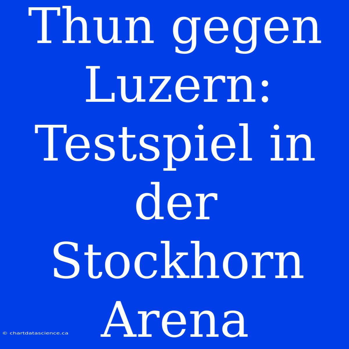 Thun Gegen Luzern: Testspiel In Der Stockhorn Arena