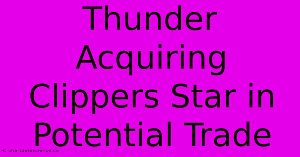 Thunder Acquiring Clippers Star In Potential Trade