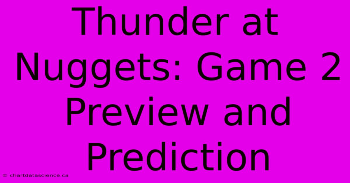 Thunder At Nuggets: Game 2 Preview And Prediction