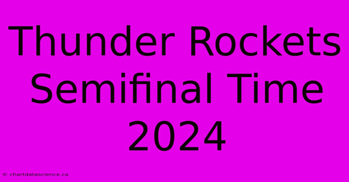 Thunder Rockets Semifinal Time 2024