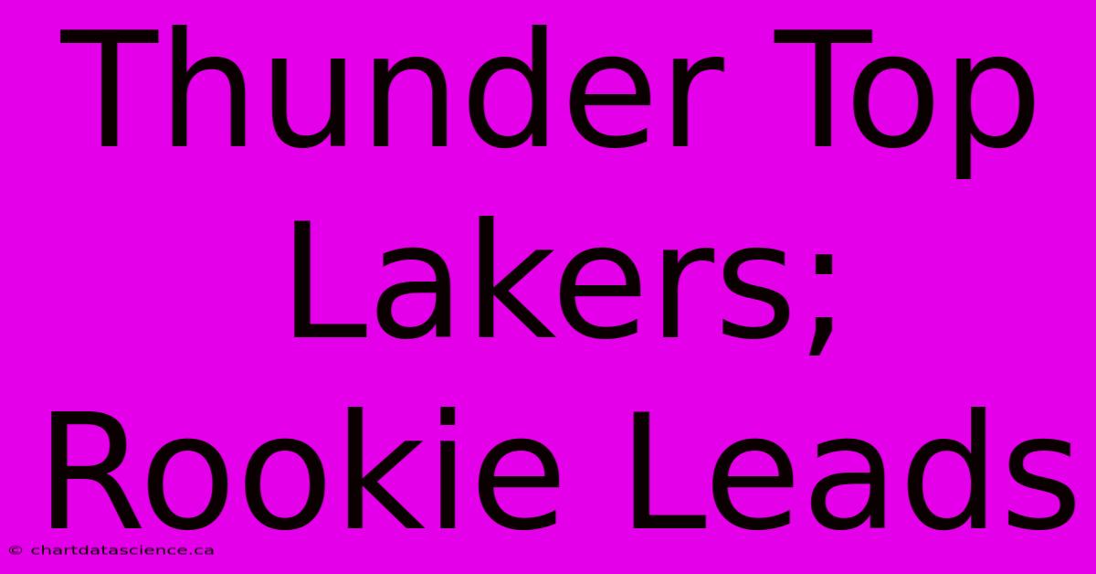 Thunder Top Lakers; Rookie Leads