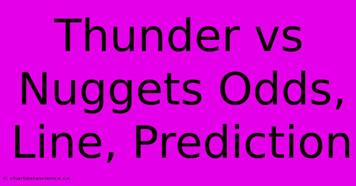 Thunder Vs Nuggets Odds, Line, Prediction 